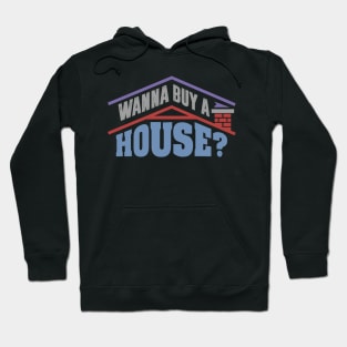 Wanna Buy A House - Popular Real Estate Agent Quote Hoodie